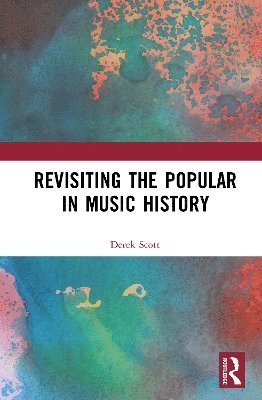 Derek B. Scott - Revisiting the Popular in Music History, Inbunden