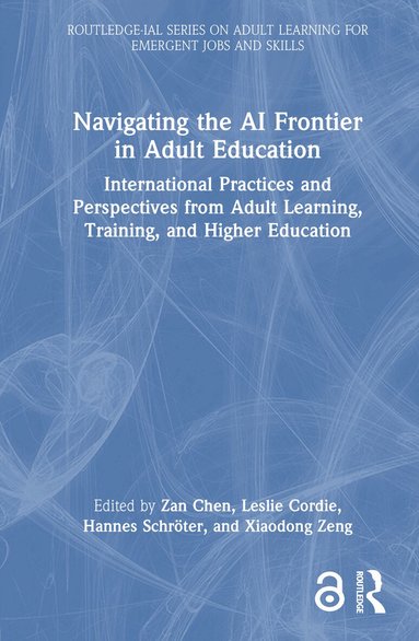 Zan Chen, Leslie Cordie, Hannes Schröter, Xiaodong Zeng - Navigating the AI Frontier in Adult Education, Inbunden