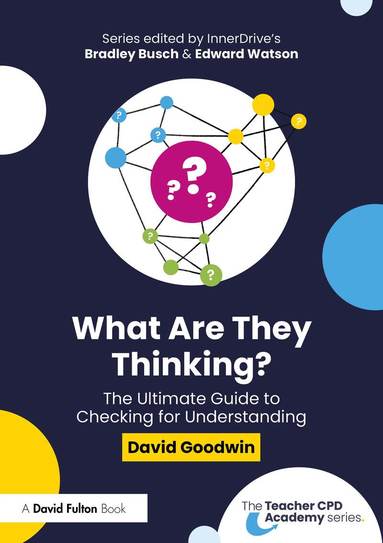 David Goodwin - What Are They Thinking? The Ultimate Guide to Checking for Understanding, Häftad