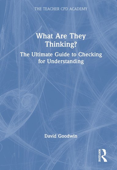 David Goodwin - What Are They Thinking? The Ultimate Guide to Checking for Understanding, Inbunden