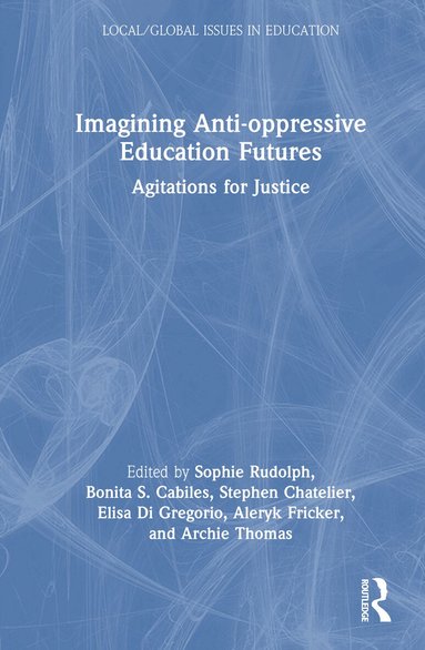 Sophie Rudolph, Bonita S. Cabiles, Stephen Chatelier, Elisa Di Gregorio, Aleryk Fricker, Archie Thomas - Imagining Anti-oppressive Education Futures, Inbunden