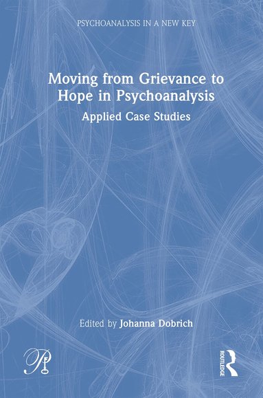 Johanna Dobrich - Moving from Grievance to Hope in Psychoanalysis, Inbunden