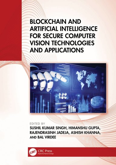 Sushil Kumar Singh, Himanshu Gupta, Rajendrasinh B. Jadeja, Ashish Khanna, Bal Virdee - Blockchain and Artificial Intelligence for Secure Computer Vision Technologies and Applications, Inbunden