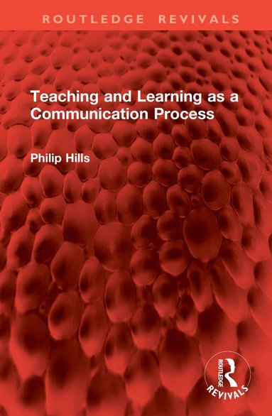 Philip Hills - Teaching and Learning as a Communication Process, Inbunden
