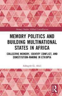 bokomslag Memory Politics and Building Multinational States in Africa