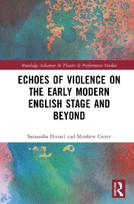 Samantha Dressel, Matthew Carter, Samantha Dressel, Matthew Carter - Echoes of Violence on the Early Modern English Stage and Beyond, Inbunden