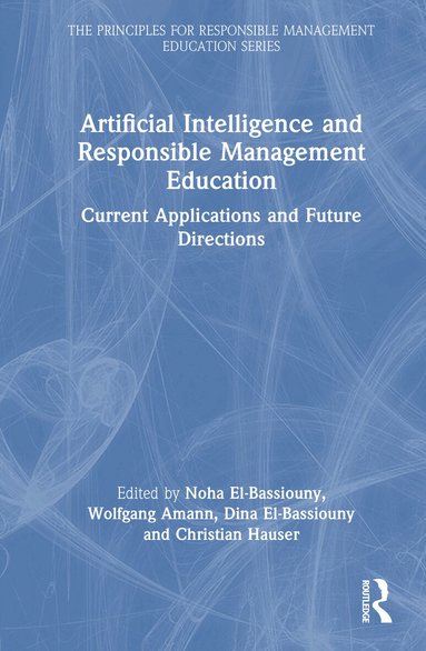 Noha El-Bassiouny, Wolfgang Amann, Dina El-Bassiouny, Christian Hauser - Artificial Intelligence and Responsible Management Education, Inbunden