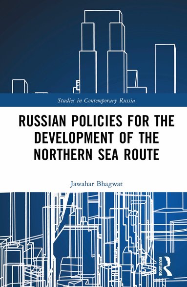 Jawahar Bhagwat - Russian Policies for the Development of the Northern Sea Route, Inbunden