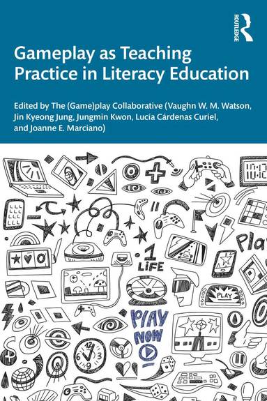 Vaughn W. M. Watson, Jin Kyeong Jung, Jungmin Kwon, Lucía Cárdenas Curiel, Joanne E. Marciano - Gameplay as Teaching Practice in Literacy Education, Häftad