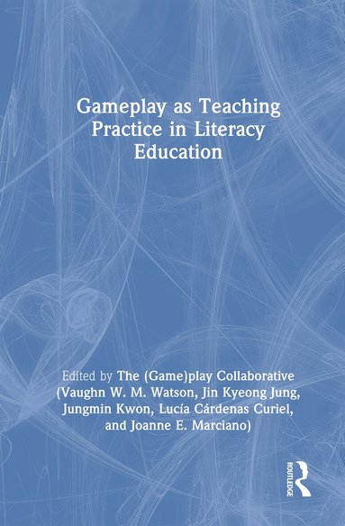 Vaughn W. M. Watson, Jin Kyeong Jung, Jungmin Kwon, Lucía Cárdenas Curiel, Joanne E. Marciano - Gameplay as Teaching Practice in Literacy Education, Inbunden