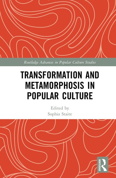Sophia Staite - Transformation and Metamorphosis in Popular Culture, Inbunden