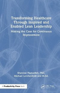 bokomslag Transforming Healthcare Through Inspired and Enabled Lean Leadership