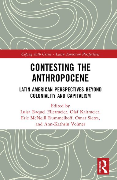 Olaf Kaltmeier, Luisa Raquel Ellermeier, Eric McNeill Rummelhoff, Omar Sierra Cháves, Ann-Kathrin Volmer - Contesting the Anthropocene, Inbunden