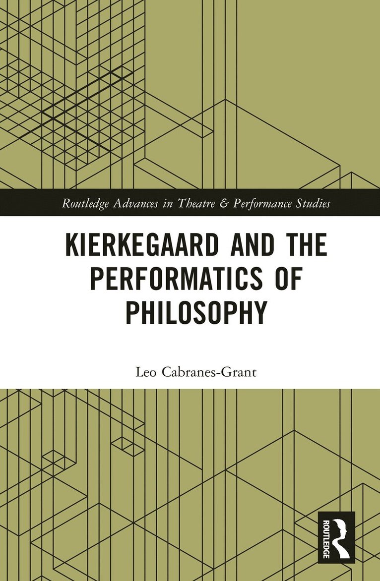 Leo Cabranes-Grant - Kierkegaard and the Performatics of Philosophy, Inbunden