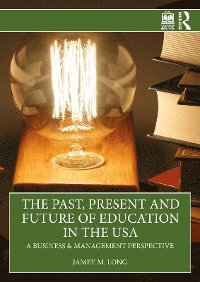 Jamey M. Long - Past, Present and Future of Education in the USA, Häftad