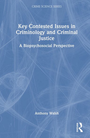 Anthony Walsh - Key Contested Issues in Criminology and Criminal Justice, Inbunden