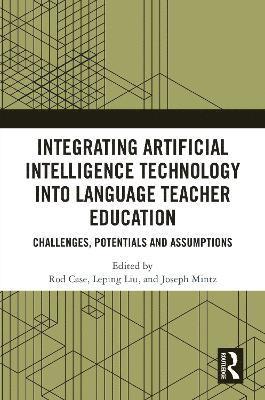 Rod E. Case, Leping Liu, Joseph Mintz, UK) Mintz, Joseph (Institute of Education, UCL - Integrating Artificial Intelligence Technology into Language Teacher Education, Inbunden