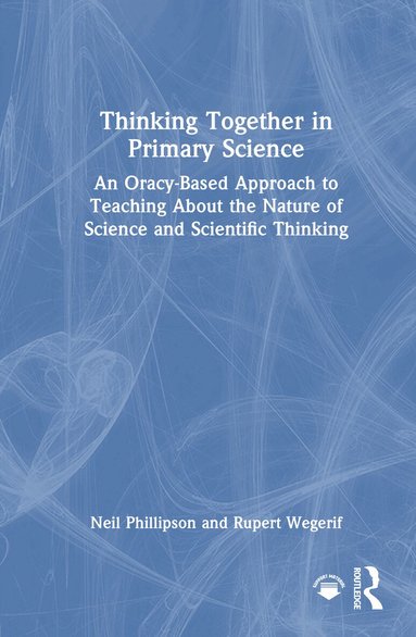 Neil Phillipson, Rupert Wegerif - Thinking Together in Primary Science, Inbunden