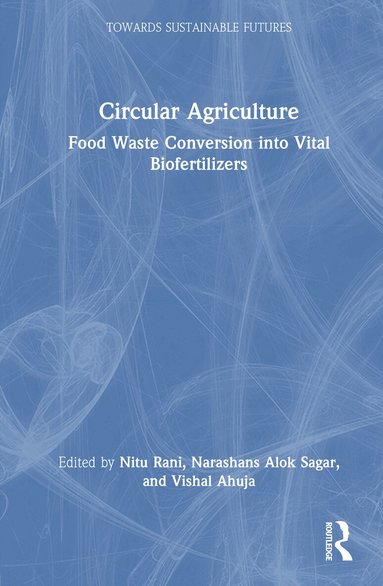 Nitu Rani, Narashans Alok Sagar, Vishal Ahuja - Circular Agriculture, Inbunden