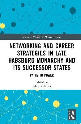 Networking and Career Strategies in Late Habsburg Monarchy and its Successor States