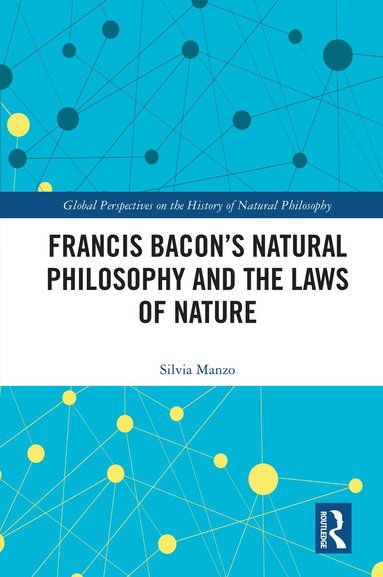 Silvia Manzo - Francis Bacon’s Natural Philosophy and the Laws of Nature, Inbunden