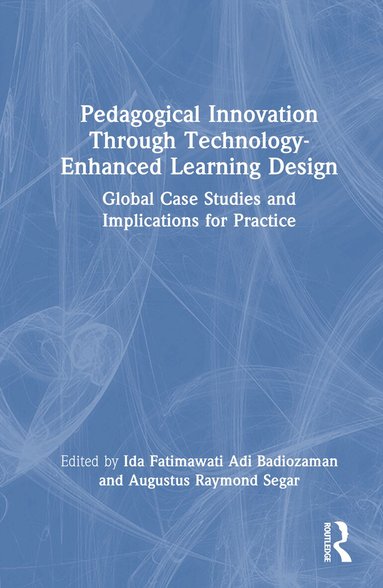 Ida Fatimawati Adi Badiozaman, Augustus Raymond Segar - Pedagogical Innovation Through Technology-Enhanced Learning Design, Inbunden