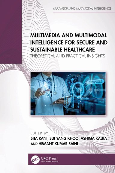 Sita Rani, Sui Yang Khoo, Ashima Kalra, Hemant Kumar Saini - Multimedia and Multimodal Intelligence for Secure and Sustainable Healthcare, Inbunden