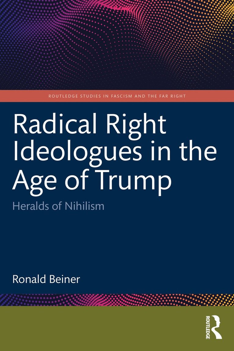 Ronald Beiner - Radical Right Ideologues in the Age of Trump, Häftad