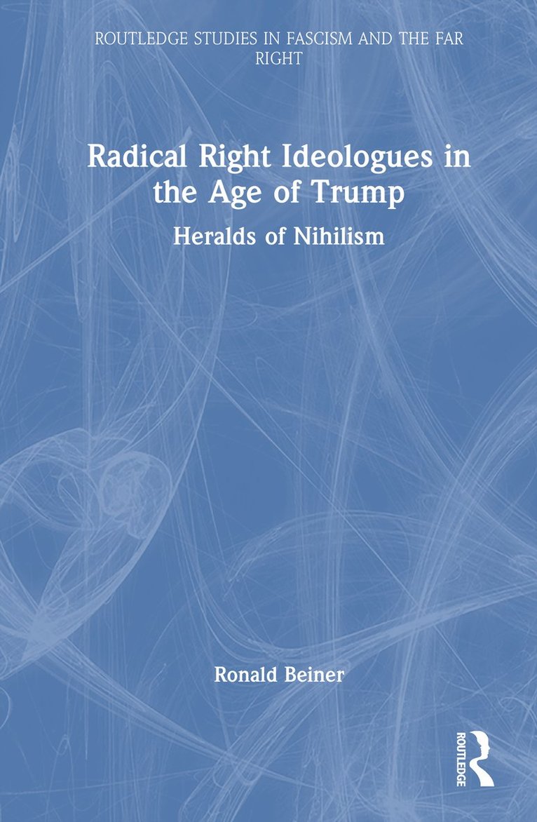 Ronald Beiner - Radical Right Ideologues in the Age of Trump, Inbunden