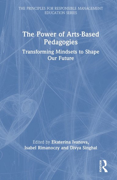 Ekaterina Ivanova, Isabel Rimanoczy, Divya Singhal - Power of Arts-Based Pedagogies, Inbunden