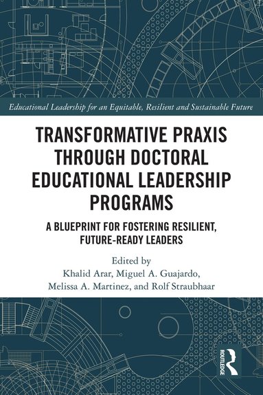Khalid Arar, Miguel A. Guajardo, Melissa A. Martinez, Rolf Straubhaar - Transformative Praxis through Doctoral Educational Leadership Programs, Inbunden