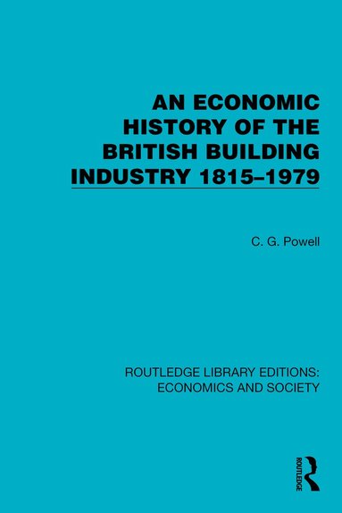 C.G. Powell - Economic History of the British Building Industry 1815–1979, Inbunden