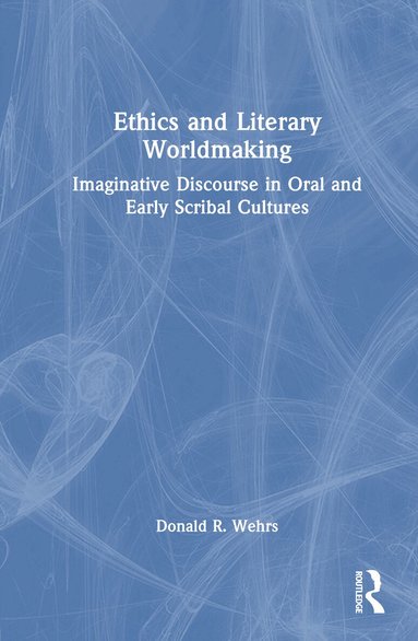 Donald R. Wehrs - Ethics and Literary Worldmaking, Inbunden