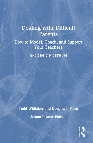 Todd Whitaker, Douglas J. Fiore - Dealing with Difficult Parents (School Leader Edition), Inbunden
