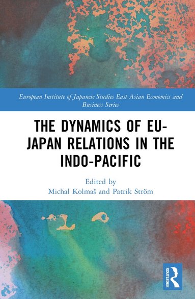 Michal Kolmaš, Patrik Ström - Dynamics of EU-Japan Relations in the Indo-Pacific, Inbunden