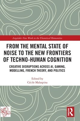 Cécile Malaspina, Cecile Malaspina - From the Mental State of Noise to the New Frontiers of Techno-Human Cognition, Inbunden