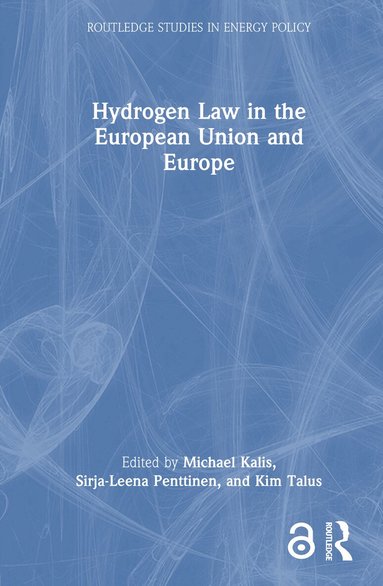 Michael Kalis, Sirja-Leena Penttinen, Kim Talus - Hydrogen Law in the European Union and Europe, Inbunden