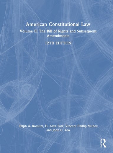 Ralph Rossum, G. Alan Tarr, Vincent Phillip Munoz, John C. Yoo - American Constitutional Law, Inbunden