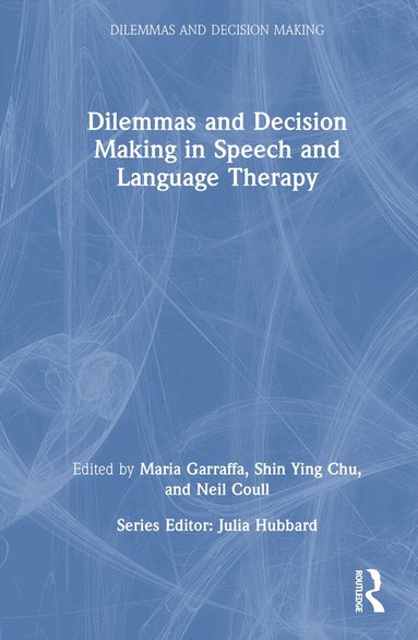 Maria Garraffa, Shin Ying Chu, Neil Coull - Dilemmas and Decision Making in Speech and Language Therapy, Inbunden