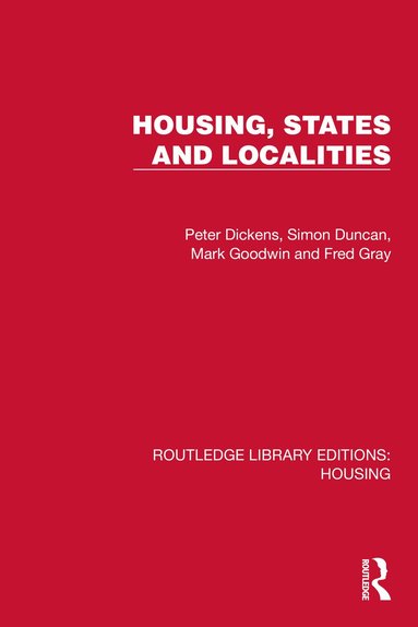 Peter Dickens, Simon Duncan, Mark Goodwin, Fred Gray - Housing, States and Localities, Inbunden