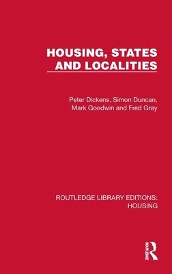 Peter Dickens, Simon Duncan, Mark Goodwin, Fred Gray - Housing, States and Localities, Inbunden