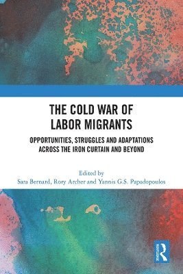 Sara Bernard, Rory Archer, Yannis G.S. Papadopoulos, Yannis G. S. Papadopoulos - Cold War of Labor Migrants, Inbunden