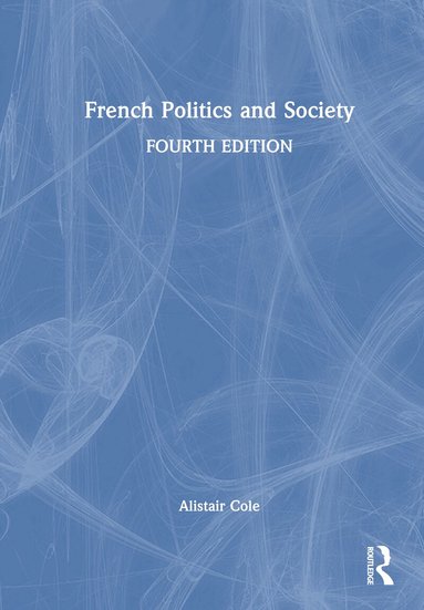 Alistair Cole - French Politics and Society, Inbunden