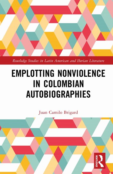 Juan Camilo Brigard - Emplotting Nonviolence in Colombian Autobiographies, Inbunden