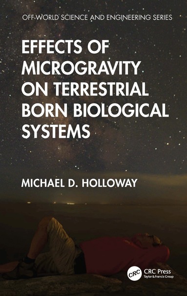 Michael D. Holloway - Effects of Microgravity on Terrestrial Born Biological Systems, Inbunden