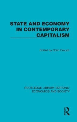 Colin Crouch - State and Economy in Contemporary Capitalism, Inbunden