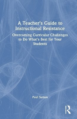 Paul Sutton - Teacher's Guide to Instructional Resistance, Inbunden
