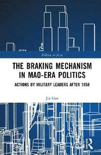 bokomslag Braking Mechanism in Mao-era Politics