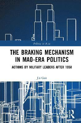 bokomslag Braking Mechanism in Mao-era Politics