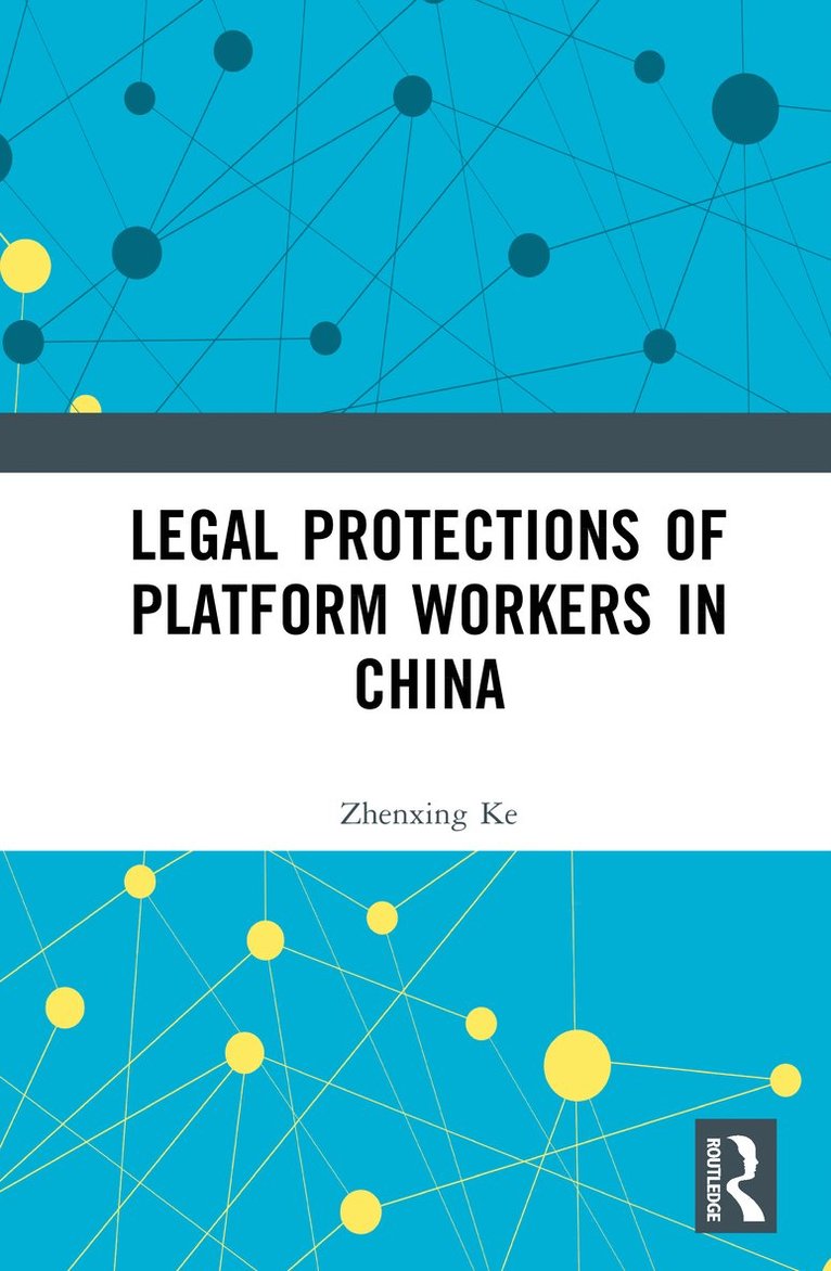 Zhenxing Ke - Legal Protections of Platform Workers in China, Inbunden